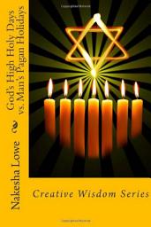 Icon image God's High Holy Days vs. Man's Pagan Holidays: Creative Wisdom Series (Volume 2)