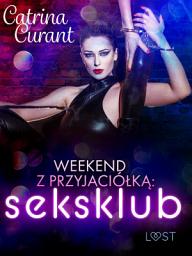 Icon image Weekend z przyjaciółką: seksklub – opowiadanie erotyczne