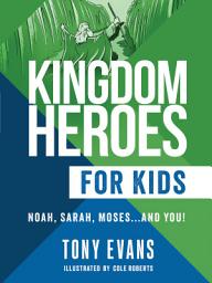 Icon image Kingdom Heroes for Kids: Noah, Sarah, Moses...and You!