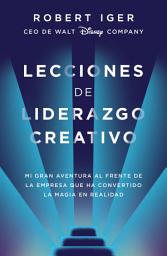 Icon image Lecciones de liderazgo creativo: Mi gran aventura al frente de la empresa que ha convertido la magia en realidad