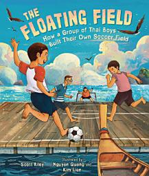 Icon image The Floating Field: How a Group of Thai Boys Built Their Own Soccer Field