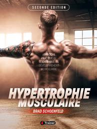Icon image Hypertrophie - 2nde édition: La référence ultime pour comprendre et maximiser l'hypertrophie musculaire.