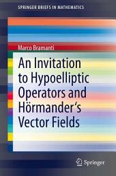 Icon image An Invitation to Hypoelliptic Operators and Hörmander's Vector Fields