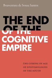 Icon image The End of the Cognitive Empire: The Coming of Age of Epistemologies of the South