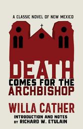 Icon image Death Comes for the Archbishop: A Classic Novel of New Mexico