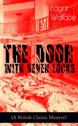 Icon image The Door with Seven Locks (A British Classic Mystery): Thriller Novel from the prolific author known for the creation of King Kong, The Four Just Men, Detective Sgt. Elk, Educated Evans, Smithy and Nobby, The Black Abbot & The Daffodil Murder