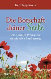 Icon image Die Botschaft deiner Seele: Sanfte Wege zur Befreiung von emotionalem Ballast und negativen Gefühlen mit dem 3-Schritte-Programm. Innerer Frieden, körperliche Balance und Ausgeglichenheit