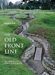 Icon image The Old Front Line: The Centenary of the Western Front in Pictures