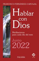 Icon image Hablar con Dios - Junio 2022: Meditaciones para cada día del mes