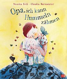 Icon image Opa, ich kann Hummeln zähmen: Bilderbuch über Trauer ab 4 Jahren