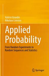 Icon image Applied Probability: From Random Experiments to Random Sequences and Statistics