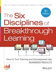Icon image The Six Disciplines of Breakthrough Learning: How to Turn Training and Development into Business Results, Edition 3