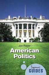 Icon image American Politics: A Beginner's Guide