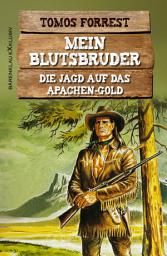 Icon image Mein Blutsbruder: Die Jagd auf das Apachen-Gold