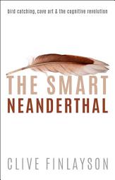 Icon image The Smart Neanderthal: Bird catching, Cave Art, and the Cognitive Revolution