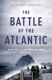 Icon image The Battle of the Atlantic: How the Allies Won the War