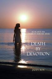 Icon image Death by Devotion (Book #9 in the Caribbean Murder series)