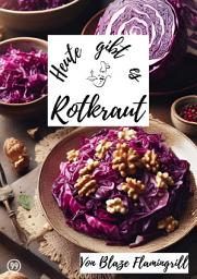Icon image Heute gibt es - Rotkraut: 30 tolle Rotkraut Rezepte, Ausgabe 2