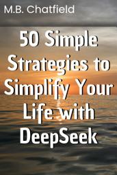 Icon image 50 Simple Strategies to Simplify Your Life with DeepSeek
