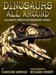 Icon image Dinosaurs All Around: An Artist's View of the Prehistoric World