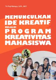 Icon image Memunculkan Ide Kreatif Melalui Program Kreativitas Mahasiswa (PKM)