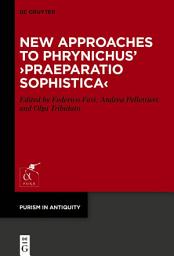 Icon image New Approaches to Phrynichus’ ›Praeparatio Sophistica‹