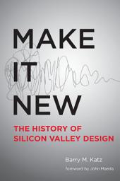 Icon image Make It New: A History of Silicon Valley Design