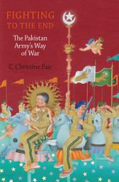 Icon image Fighting to the End: The Pakistan Army's Way of War
