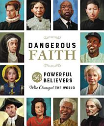 Icon image Dangerous Faith: 50 Powerful Believers Who Changed the World