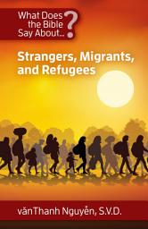 Icon image What Does the Bible Say About Strangers, Migrants, and Refugees?
