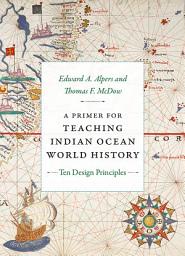Icon image A Primer for Teaching Indian Ocean World History: Ten Design Principles