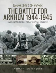 Icon image The Battle for Arnhem 1944–1945