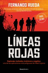 Icon image Líneas rojas: Espionaje, lealtades, traiciones y engaños: una de las operaciones más peligrosas de Mikel Lejarza