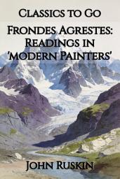 Icon image Frondes Agrestes: Readings in 'modern Painters': Restored Classics to Go Edition