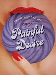 Icon image Painful Desire - And Other Erotic Short Stories from Cupido