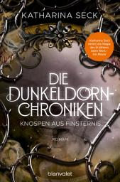 Icon image Die Dunkeldorn-Chroniken - Knospen aus Finsternis: Roman