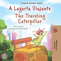 Icon image A Lagarta Viajante The Traveling Caterpillar: Portuguese Portugal English Bilingual Book for Children