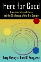 Icon image Here for Good: Community Foundations and the Challenges of the 21st Century: Community Foundations and the Challenges of the 21st Century