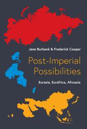 Icon image Post-Imperial Possibilities: Eurasia, Eurafrica, Afroasia
