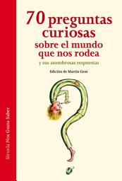 Icon image 70 preguntas curiosas sobre el mundo que nos rodea y sus asombrosas respuestas