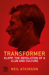 Icon image Transformer: Klopp, the Revolution of a Club and Culture