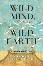 Icon image Wild Mind, Wild Earth: Our Place in the Sixth Extinction