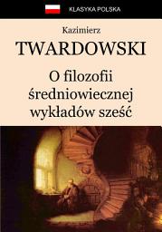 Icon image O filozofii średniowiecznej wykładów sześć