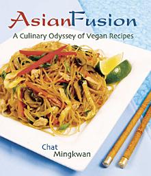Icon image Asian Fusion: A Culinary Odyssey of Vegan Recipes