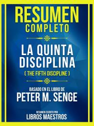 Icon image Resumen Completo - La Quinta Disciplina (The Fifth Discipline) - Basado En El Libro De Peter M. Senge