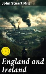 Icon image England and Ireland: Enriched edition. Exploring the Complex Dynamics of England and Ireland: A Critical Analysis of Colonialism, Nationalism, and Intercultural Conflicts in the 19th Century