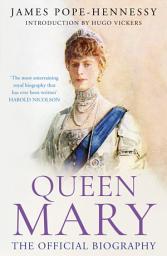 Icon image Queen Mary: The long-lost revelatory biography of Mary, Queen of the United Kingdom, wife of King George V