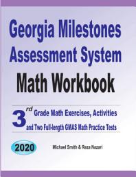 Icon image Georgia Milestones Assessment System Math Workbook: 3th Grade Math Exercises, Activities, and Two Full-Length GMAS Math Practice Tests