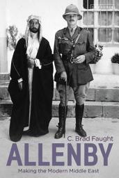 Icon image Allenby: Making the Modern Middle East