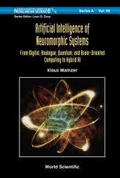 Icon image Artificial Intelligence of Neuromorphic Systems: From Digital, Analogue, Quantum, and Brain-Oriented Computing to Hybrid AI